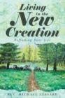 Living in the New Creation : Reframing Your Life - eBook