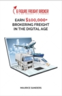 6 Figure Freight Broker : Make $100,000+ Brokering Freight In The Digital Age Setup Incomplete - eBook