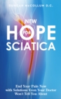 New Hope for Sciatica : End Your Pain Now with Solutions Even Your Doctor Won't Tell You About - eBook
