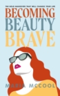 Becoming BeautyBrave : The Bold Makeover That Will Change Your Life - eBook