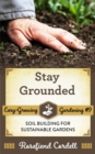 Stay Grounded: Soil Building for Sustainable Gardens - eBook