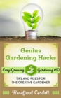 Genius Gardening Hacks: Tips and Fixes for the Creative Gardener - eBook