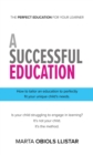 A Successful Education : How to tailor an education to perfectly fit your unique child's needs. - eBook