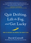 Quit Drifting, Lift the Fog, and Get Lucky : How to Become the Person You Want to Be - Book