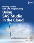Getting Started with SAS Programming : Using SAS Studio in the Cloud - eBook
