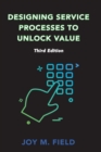 Designing Service Processes to Unlock Value, Third Edition - eBook