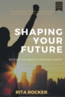 Shaping Your Future : Become the Brand Everyone Wants - eBook