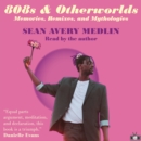 808s & Otherworlds : Memories, Remixes, & Mythologies - eBook