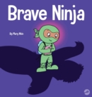 Brave Ninja : A Children's Book About Courage - Book