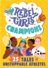 Rebel Girls Champions: 25 Tales of Unstoppable Athletes - Book