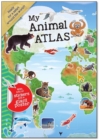 My Animal Atlas : A Fun, Fabulous Guide for Children to the Animals of the World - Book