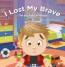 I Lost My Brave : The Big Bully Birthday - Book
