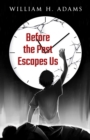 Before the Past Escapes Us - eBook
