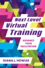 Next Level Virtual Training : Advance Your Facilitation - Book