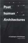 Posthuman Architectures : A Catalogue of Archetypes - Book