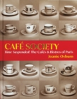 Cafe Society : Time Suspended, the Cafes & Bistros of Paris - Book