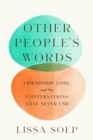 Other People’s Words : Friendship, Loss, and the Conversations That Never End - Book