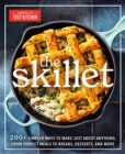 The Skillet : 200+ Simpler Ways to Make Just About Anything, From Perfect Meals to Breads, Des serts, and More - Book