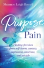 A Purpose for the Pain : Finding freedom from self-harm, anxiety, depression, anorexia, and suicide - Book