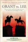 Grant vs. Lee : Favorite Stories and Fresh Perspectives from the Historians at Emerging Civil War - eBook