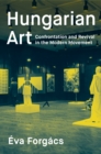 Hungarian Art : Confrontation and Revival in the Modern Movement - eBook