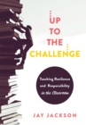 Up to the Challenge : Teaching Resilience and Responsibility in the Classroom (An impactful resources that demonstrates how to build resilience in the classroom) - eBook