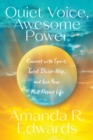 Quiet Voice, Awesome Power : Connect with Spirit, Enlist Divine Help, and Live Your Most Potent Life - Book