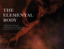 The Elemental Body : A Movement Guide to Kinship with Ourselves and the Natural World - Book