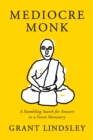 Mediocre Monk : A Stumbling Search for Answers in a Forest Monastery - Book