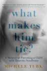 What Makes Him Tic? : A Memoir of Parenting a Child with Tourette Syndrome - eBook