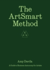 The Artsmart Method : A Guide to Business Autonomy for Artists - Book