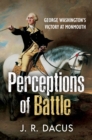 Perceptions of Battle : George Washington's Victory at Monmouth - eBook
