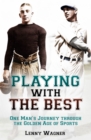 Playing with the Best : One Man's Journey through the Golden Age of Sports - eBook