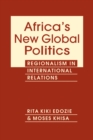 Africa's New Global Politics : Regionalism in International Relations - Book