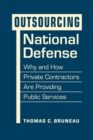 Outsourcing National Defense : Why and How Private Contractors Are Providing Public Services - Book
