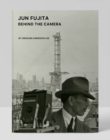 Jun Fujita: Behind the Camera : Behind the Camera - Book