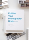 Publish Your Photography Book : Third Edition - Book
