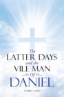 The Latter Days and The Vile Man of Daniel - eBook