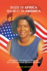 Made in Africa, Made it in America : Dreams come true in America for a determined African Woman - eBook