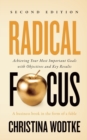 Radical Focus SECOND EDITION : Achieving Your Goals with Objectives and Key Results - Book