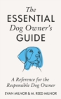 The Essential Dog Owner's Guide : A Reference for the Responsible Dog Owner - eBook