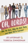 Oh, Lords! : Who We Date, Why We Date Them, and What We've Learned - eBook