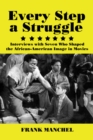 Every Step a Struggle : Interviews with Seven Who Shaped the African-American Image in Movies - eBook
