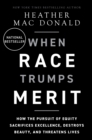The When Race Trumps Merit : How the Pursuit of Equity Sacrifices Excellence, Destroys Beauty, and Threatens Lives - Book