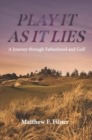 Play It As It Lies : A Journey through Fatherhood and Golf - eBook