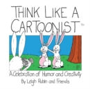Think Like a Cartoonist : A Celebration of Humor and Creativity - Book