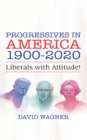 PROGRESSIVES IN AMERICA 1900-2020 : Liberals with Attitude! - eBook