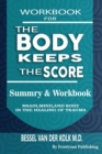 Workbook for the Body Keeps the Score : Summary & Workbook, Brain, Mind And Body In The Healing Of Trauma - Book