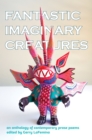 Fantastic Imaginary Creatures : An Anthology of Contemporary Prose Poems - eBook