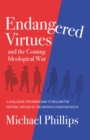 Endangered Virtues and the Coming Ideological War : A Challenge for Americans to Reclaim the Historic Virtues of the Nation's Christian Roots - eBook